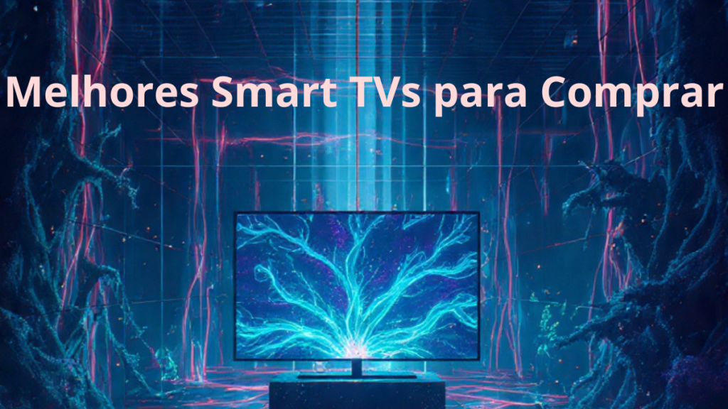 Melhores Smart TVs para Comprar