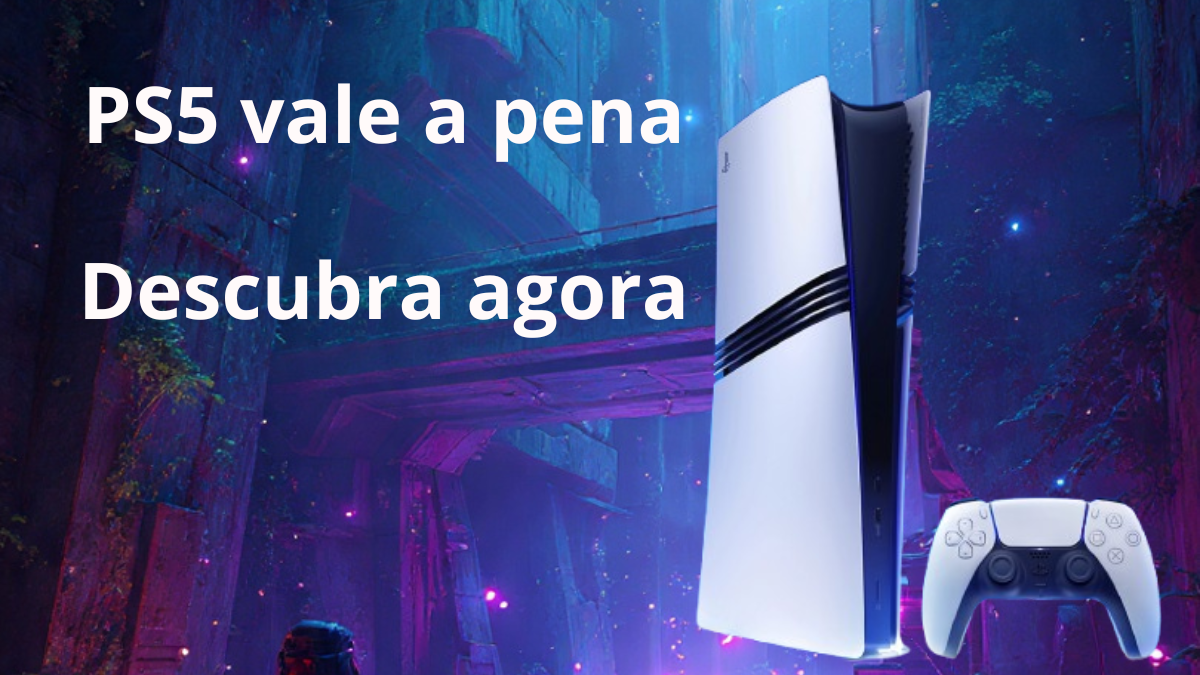 ps5 vale a pena, descubra agora