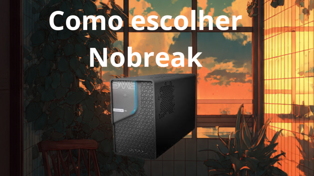 como escolher um bom nobreak