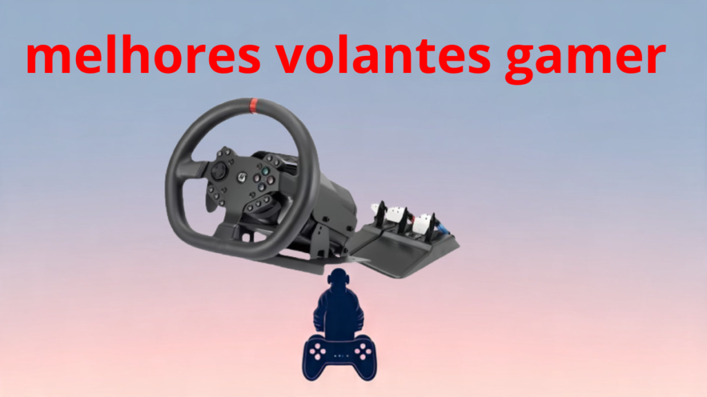 Como Escolher os Melhores Volantes Gamer
